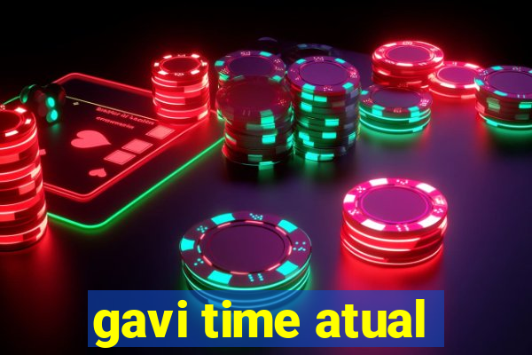 gavi time atual